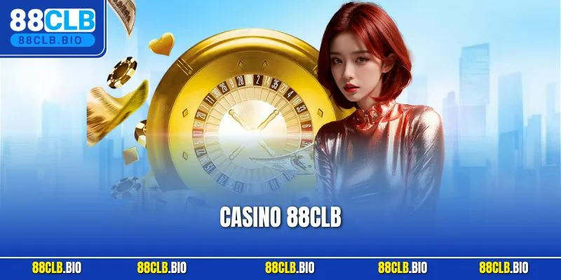 Casino 88CLB – Không Gian Trải Nghiệm Thực Tế Người Đam Mê