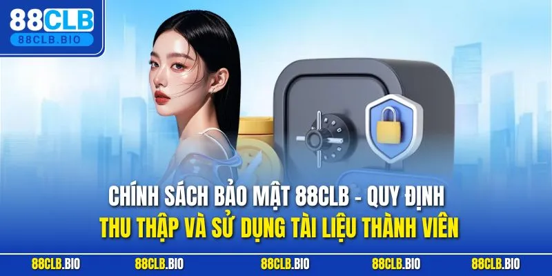 Chính sách bảo mật 88CLB - Quy định thu thập và sử dụng tài liệu thành viên