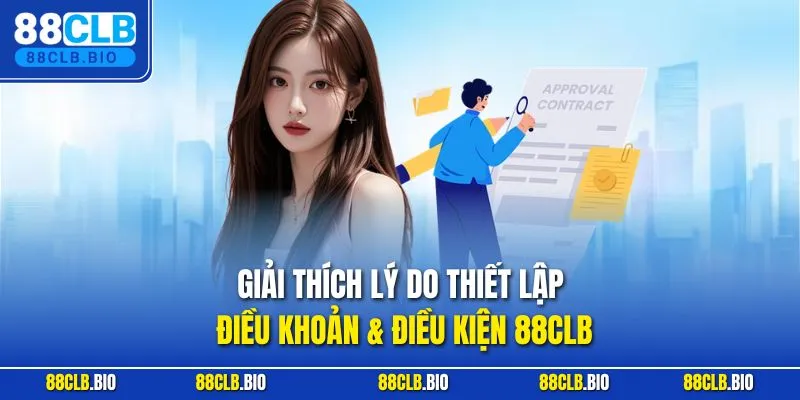 Giải thích lý do thiết lập điều khoản & điều kiện 88CLB