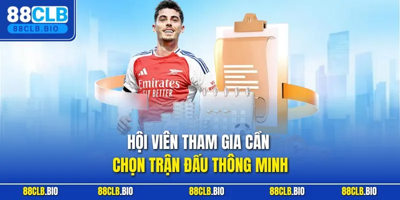 Hội viên tham gia cần chọn trận đấu thông minh