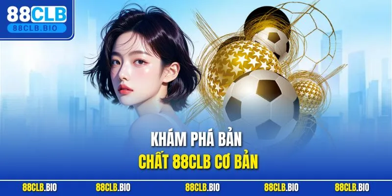 Khám phá bản chất 88CLB cơ bản
