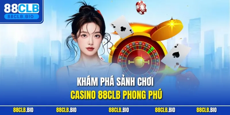 Khám phá sảnh chơi casino 88CLB phong phú