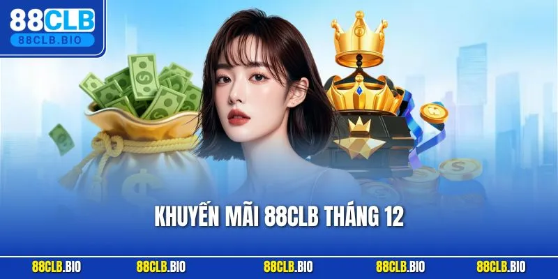 Khuyến Mãi 88CLB Tháng 12 - Ưu Đãi Cuối Năm Đặc Biệt 2025